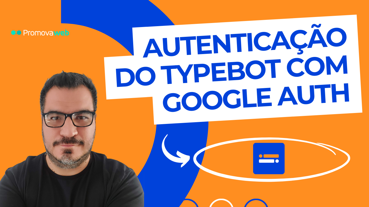 Como Configurar o Typebot com o Google Auth